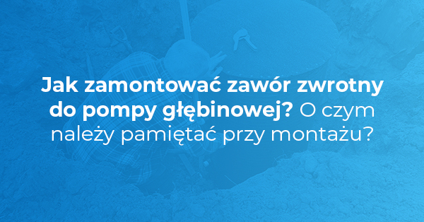 Jak zamontować zawór zwrotny do pompy głębinowej