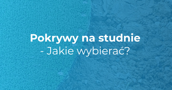 pokrywy na studnie