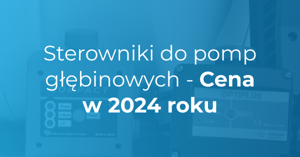 Grafika z napisem: sterowniki do pomp głębinowych cena w 2024 roku